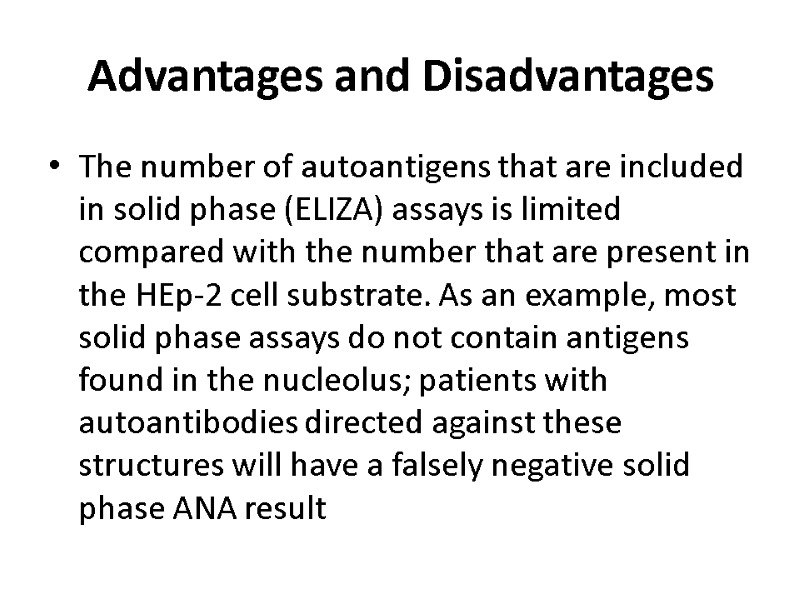 Advantages and Disadvantages The number of autoantigens that are included in solid phase (ELIZA)